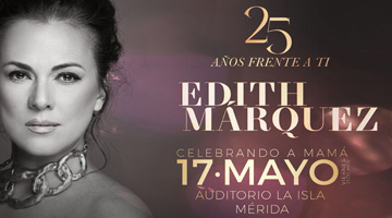 Edith Márquez: 25 años frente a ti en Merida