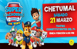 Súper Cachorros el Espectáculo en Vivo - Chetumal